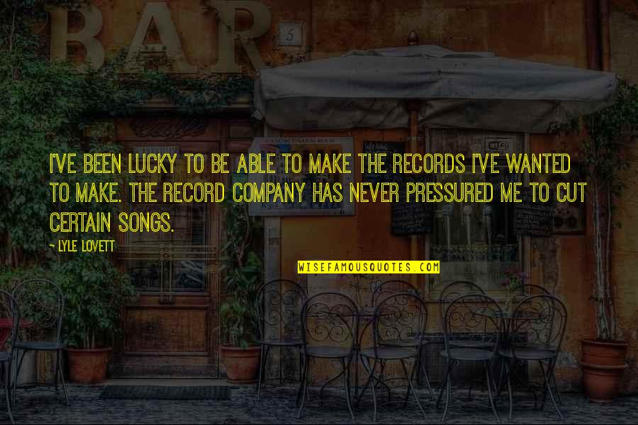 Giesemann Usa Quotes By Lyle Lovett: I've been lucky to be able to make Giesemann Usa Quotes By Lyle Lovett: I've been lucky to be able to make