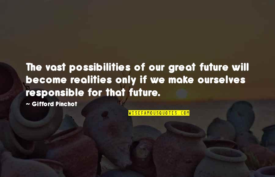 Gieskes Funeral Homes Quotes By Gifford Pinchot: The vast possibilities of our great future will