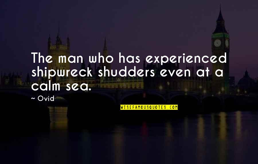 Gieskes Funeral Homes Quotes By Ovid: The man who has experienced shipwreck shudders even