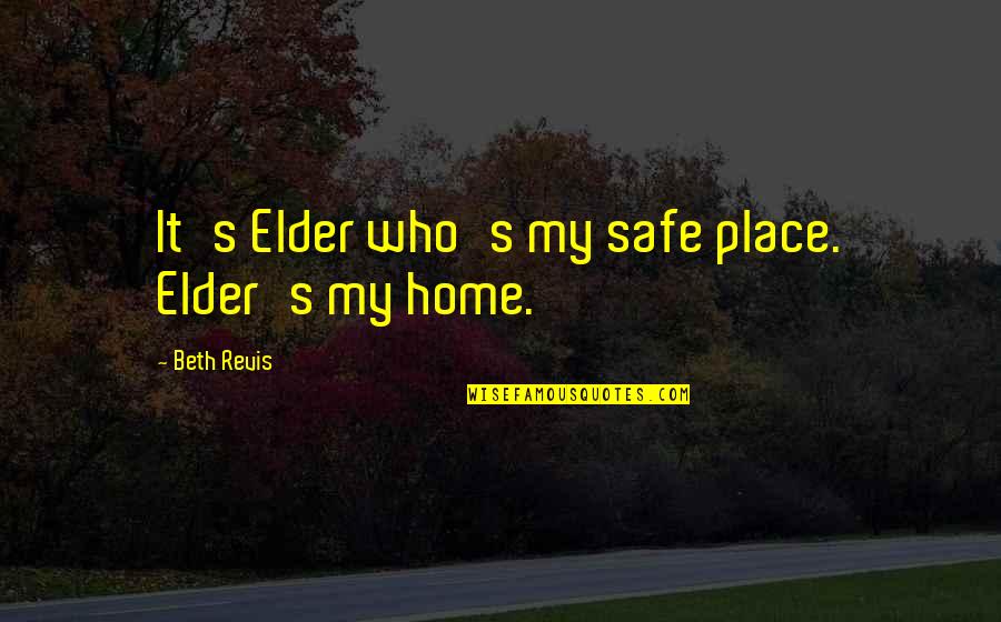 Giesme Apie Quotes By Beth Revis: It's Elder who's my safe place. Elder's my