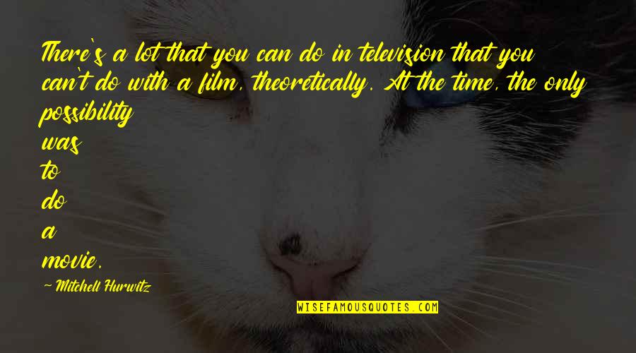 Giessen School Quotes By Mitchell Hurwitz: There's a lot that you can do in Giessen School Quotes By Mitchell Hurwitz: There's a lot that you can do in
