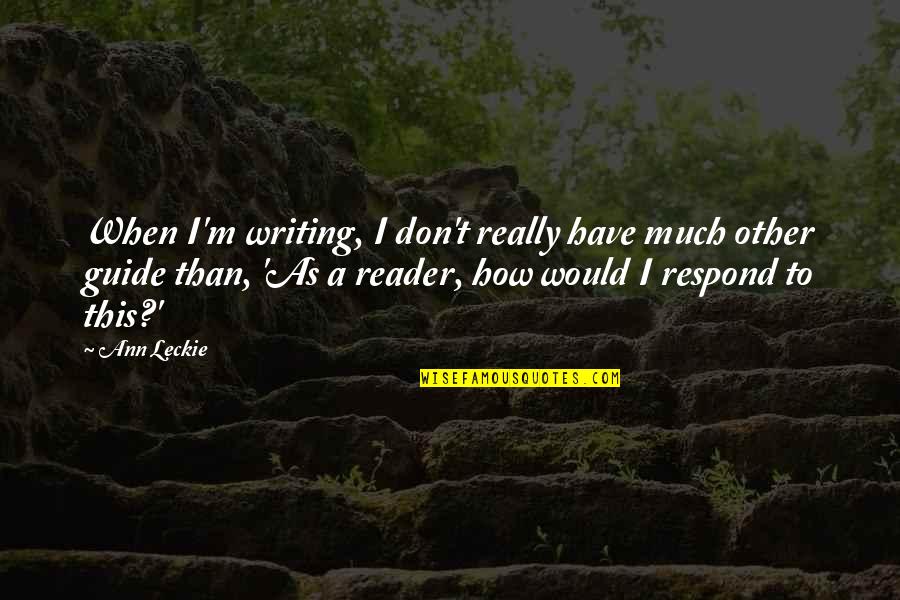 Giesser Set Quotes By Ann Leckie: When I'm writing, I don't really have much