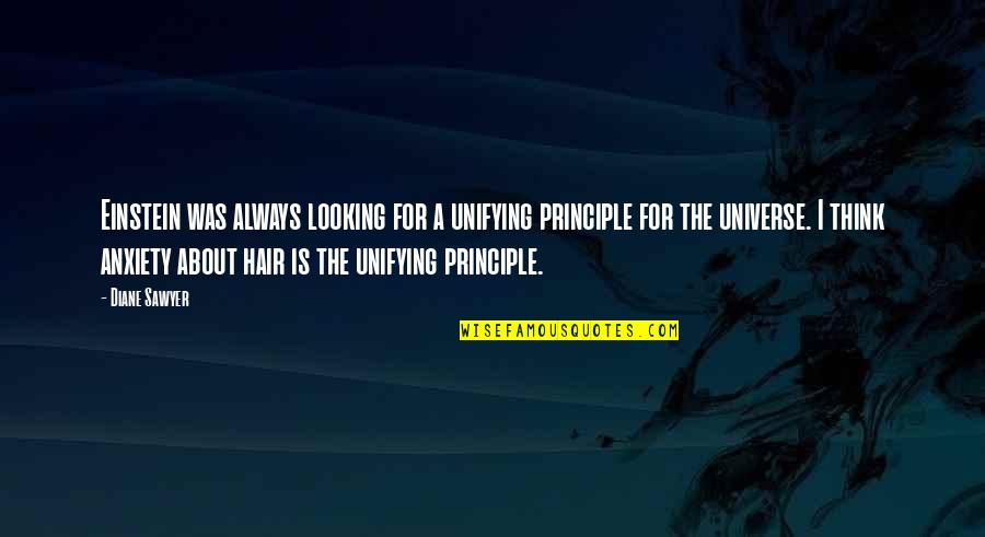 Giesting Quotes By Diane Sawyer: Einstein was always looking for a unifying principle