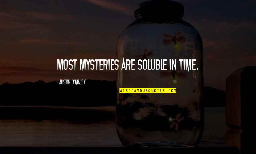 Gietzen History Quotes By Austin O'Malley: Most mysteries are soluble in time. Gietzen History Quotes By Austin O'Malley: Most mysteries are soluble in time.