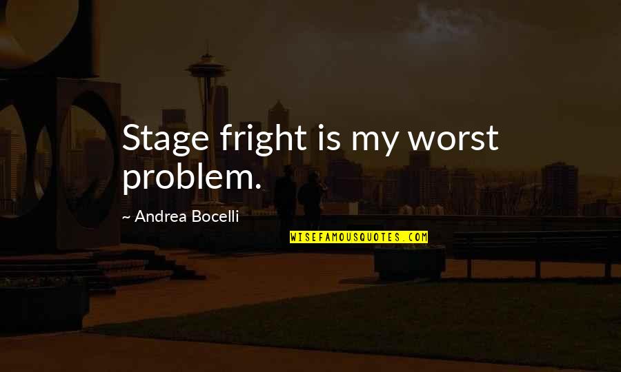 Giewont Lancuchy Quotes By Andrea Bocelli: Stage fright is my worst problem. Giewont Lancuchy Quotes By Andrea Bocelli: Stage fright is my worst problem.