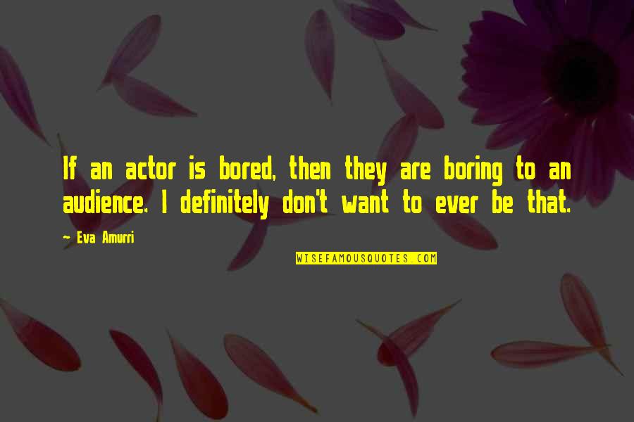 Giewont Mountain Quotes By Eva Amurri: If an actor is bored, then they are Giewont Mountain Quotes By Eva Amurri: If an actor is bored, then they are