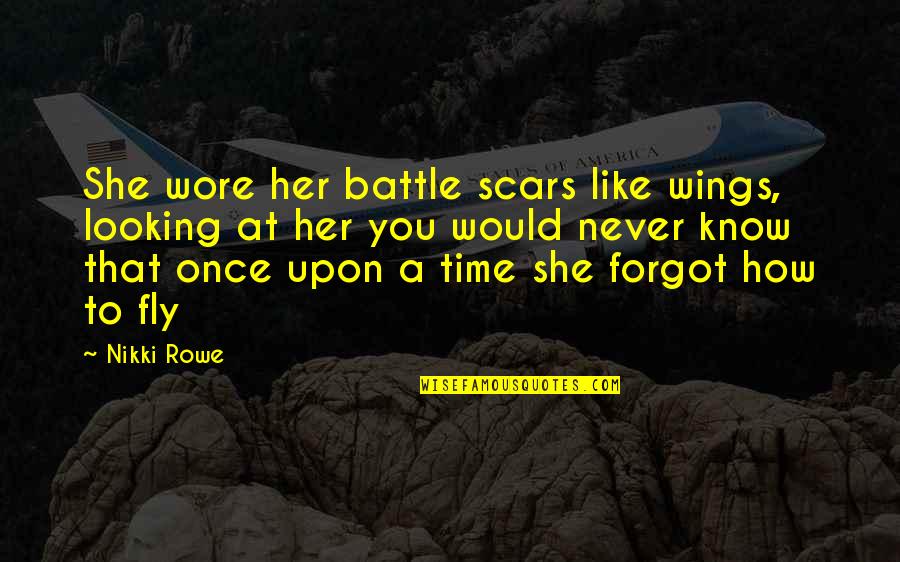 Giewont Mountain Quotes By Nikki Rowe: She wore her battle scars like wings, looking Giewont Mountain Quotes By Nikki Rowe: She wore her battle scars like wings, looking