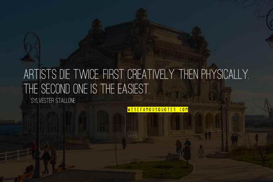 Giewont Quotes By Sylvester Stallone: Artists die twice. First creatively. Then physically. The