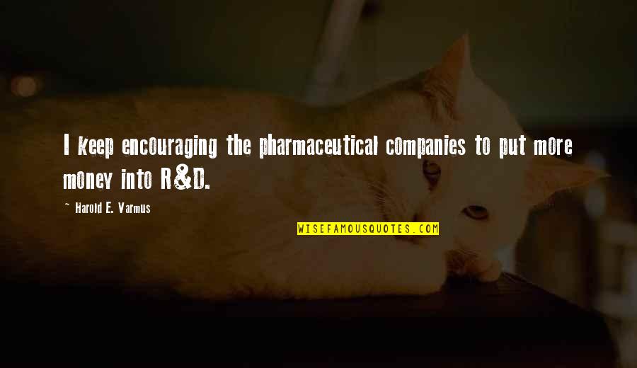 Giezi Castillo Quotes By Harold E. Varmus: I keep encouraging the pharmaceutical companies to put Giezi Castillo Quotes By Harold E. Varmus: I keep encouraging the pharmaceutical companies to put