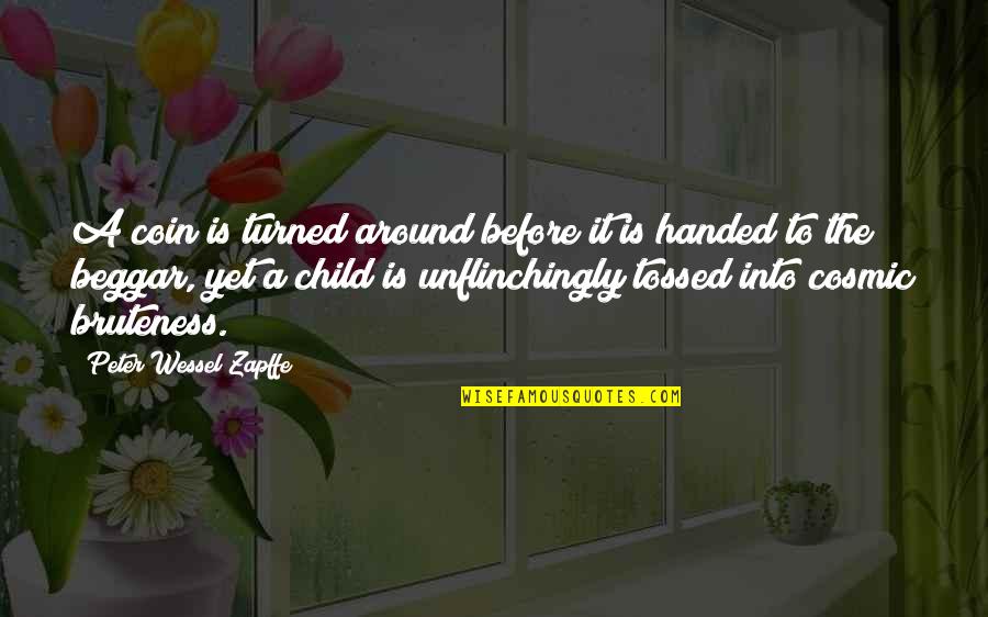 Giezi Castillo Quotes By Peter Wessel Zapffe: A coin is turned around before it is Giezi Castillo Quotes By Peter Wessel Zapffe: A coin is turned around before it is