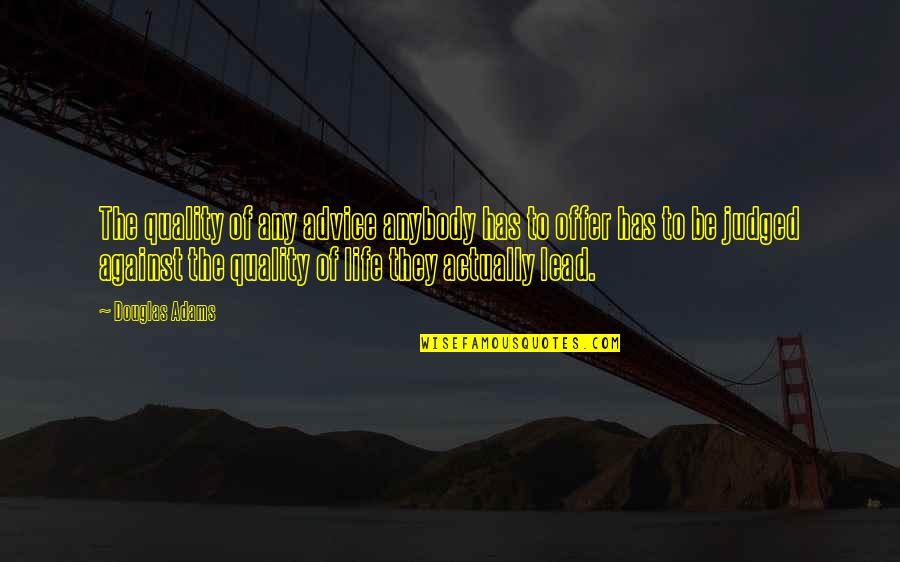 Giezi En Quotes By Douglas Adams: The quality of any advice anybody has to Giezi En Quotes By Douglas Adams: The quality of any advice anybody has to
