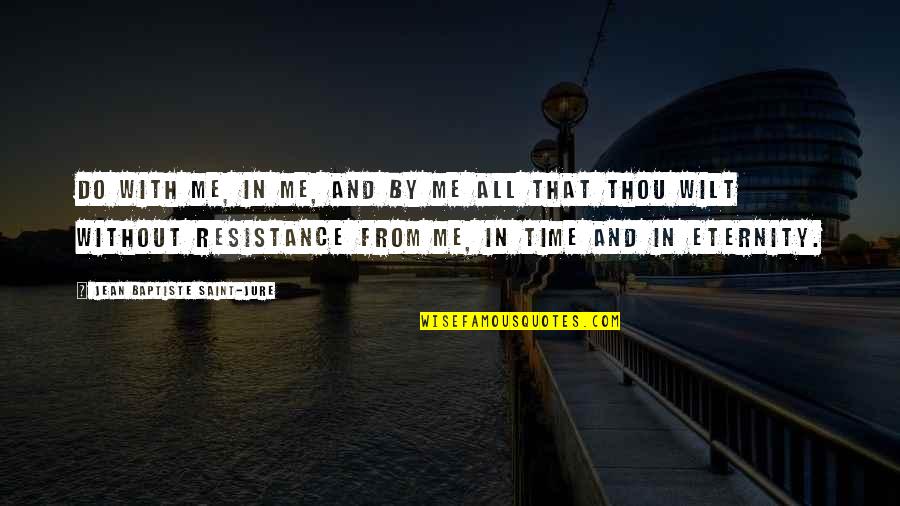 Giezi En Quotes By Jean Baptiste Saint-Jure: Do with me, in me, and by me Giezi En Quotes By Jean Baptiste Saint-Jure: Do with me, in me, and by me