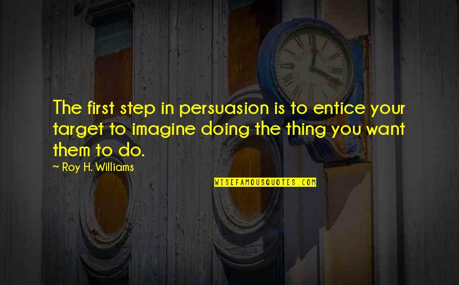 Gif Funny Quotes By Roy H. Williams: The first step in persuasion is to entice