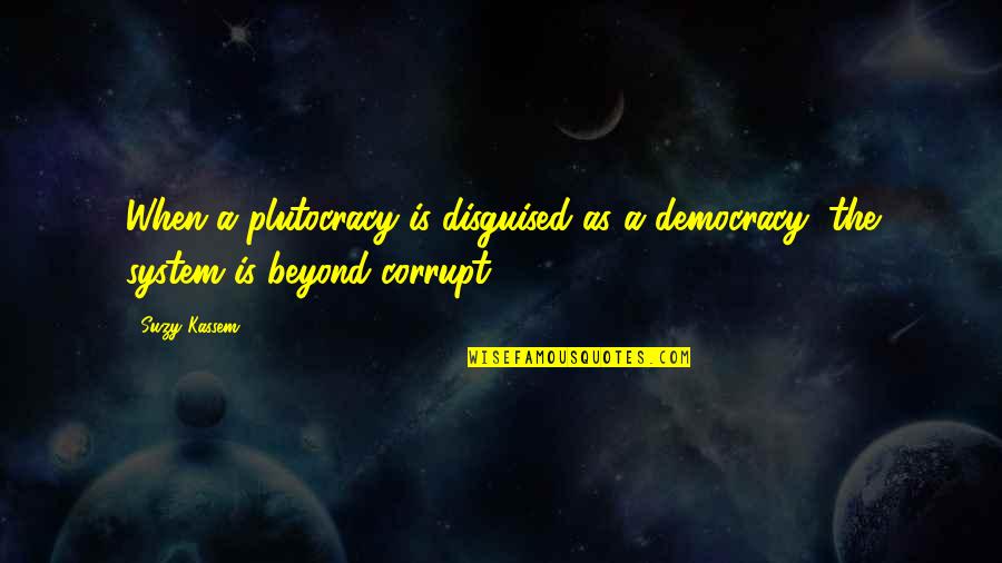 Gif Funny Quotes By Suzy Kassem: When a plutocracy is disguised as a democracy,