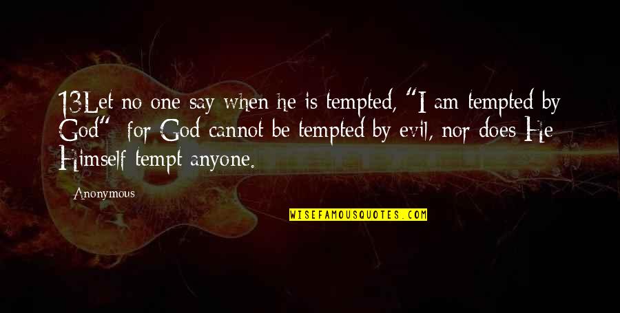 Giff Quotes By Anonymous: 13Let no one say when he is tempted,