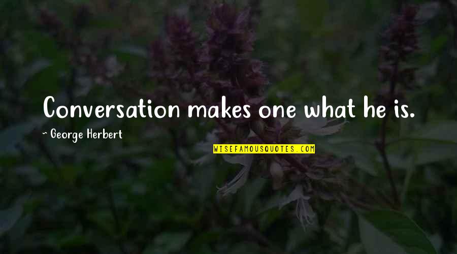 Giff Quotes By George Herbert: Conversation makes one what he is.