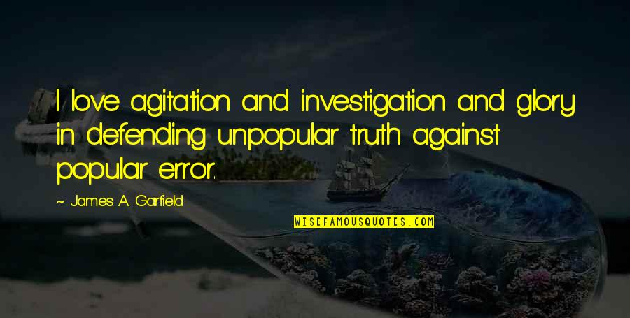 Giffard Banane Quotes By James A. Garfield: I love agitation and investigation and glory in