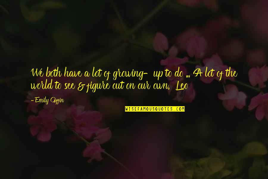 Giffin Quotes By Emily Giffin: We both have a lot of growing-up to