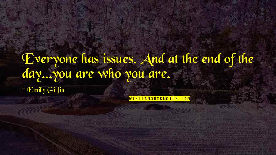 Giffin Quotes By Emily Giffin: Everyone has issues. And at the end of