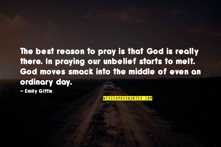 Giffin Quotes By Emily Giffin: The best reason to pray is that God