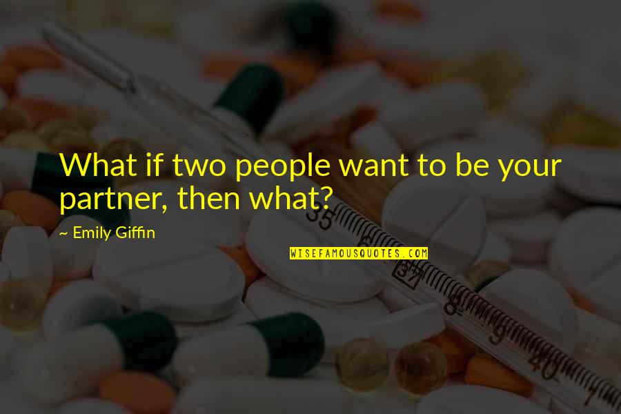 Giffin Quotes By Emily Giffin: What if two people want to be your