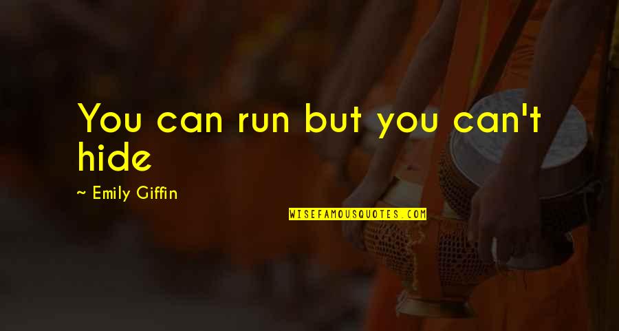 Giffin Quotes By Emily Giffin: You can run but you can't hide