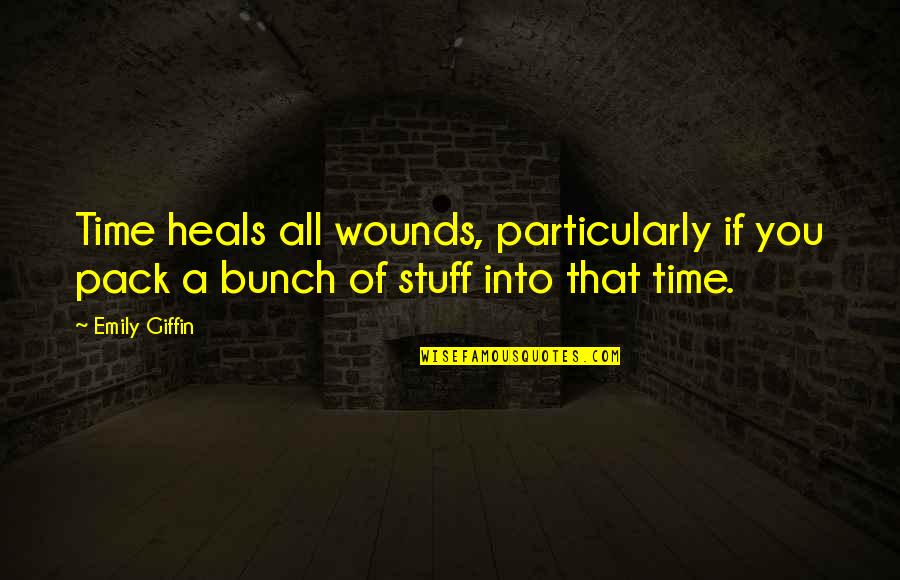 Giffin Quotes By Emily Giffin: Time heals all wounds, particularly if you pack
