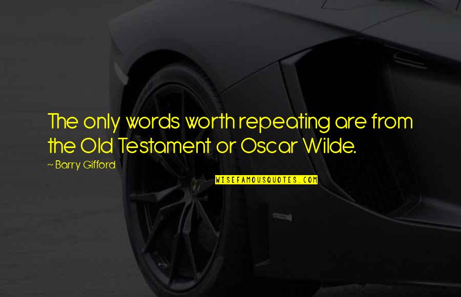 Gifford Quotes By Barry Gifford: The only words worth repeating are from the