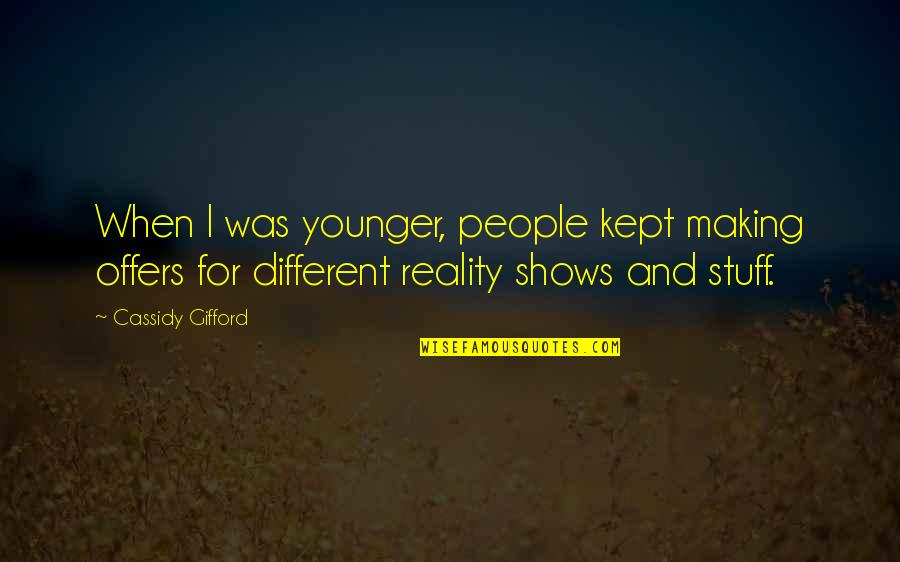 Gifford Quotes By Cassidy Gifford: When I was younger, people kept making offers Gifford Quotes By Cassidy Gifford: When I was younger, people kept making offers
