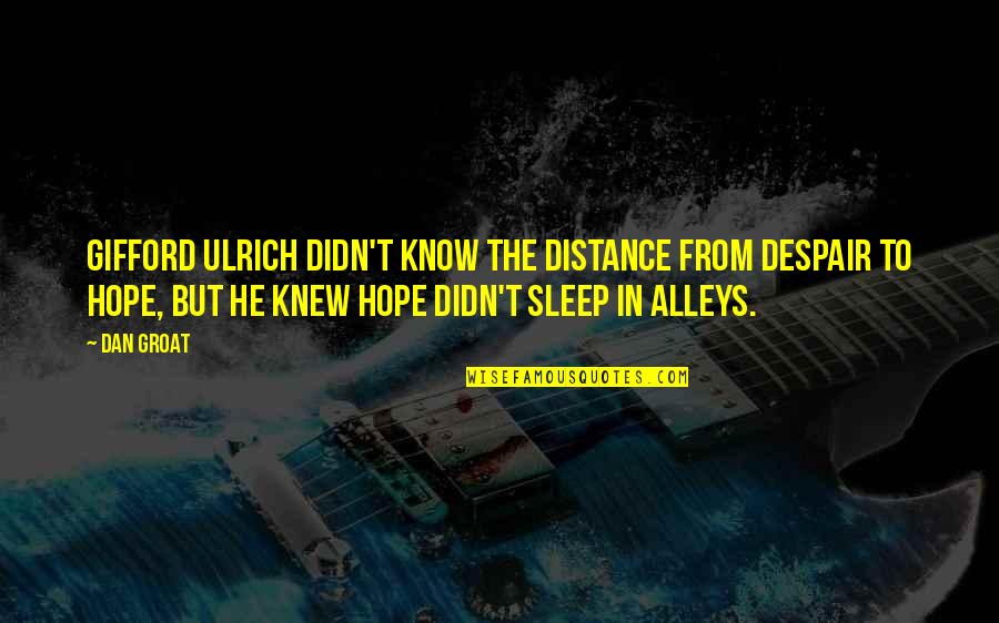 Gifford Quotes By Dan Groat: Gifford Ulrich didn't know the distance from despair Gifford Quotes By Dan Groat: Gifford Ulrich didn't know the distance from despair