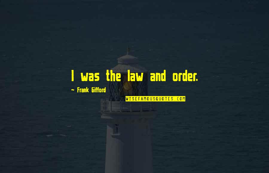 Gifford Quotes By Frank Gifford: I was the law and order.