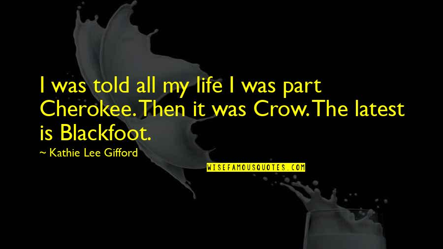 Gifford Quotes By Kathie Lee Gifford: I was told all my life I was