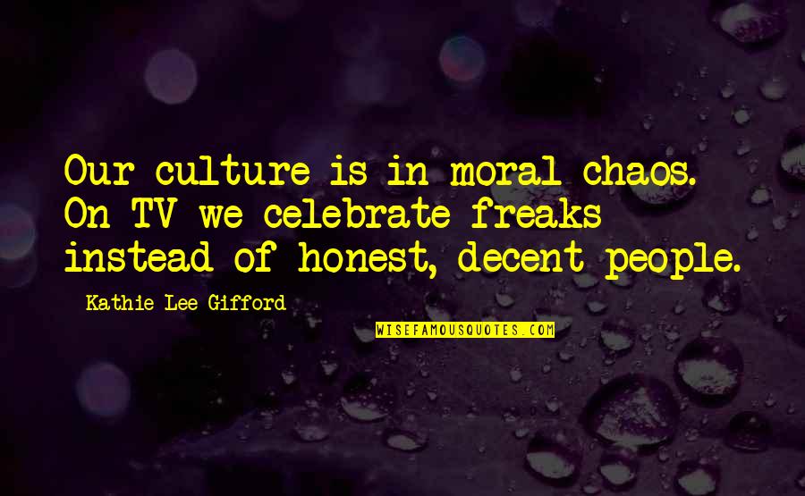 Gifford Quotes By Kathie Lee Gifford: Our culture is in moral chaos. On TV Gifford Quotes By Kathie Lee Gifford: Our culture is in moral chaos. On TV