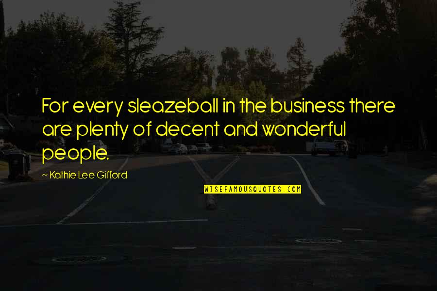 Gifford Quotes By Kathie Lee Gifford: For every sleazeball in the business there are