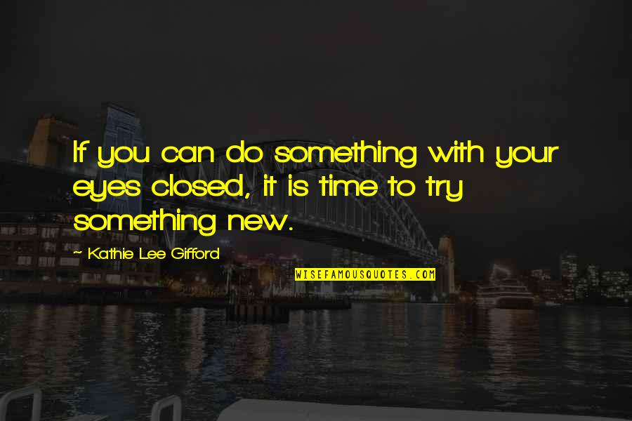 Gifford Quotes By Kathie Lee Gifford: If you can do something with your eyes Gifford Quotes By Kathie Lee Gifford: If you can do something with your eyes