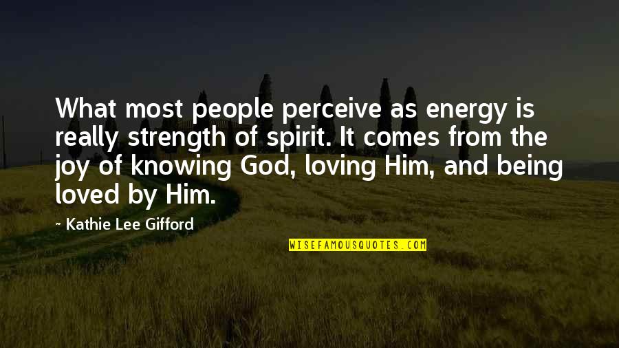 Gifford Quotes By Kathie Lee Gifford: What most people perceive as energy is really