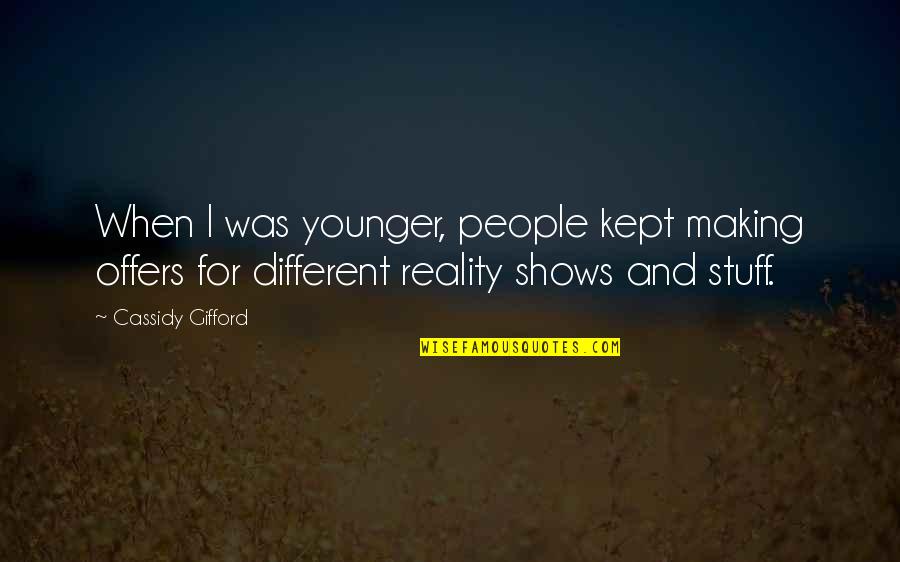 Gifford's Quotes By Cassidy Gifford: When I was younger, people kept making offers Gifford's Quotes By Cassidy Gifford: When I was younger, people kept making offers