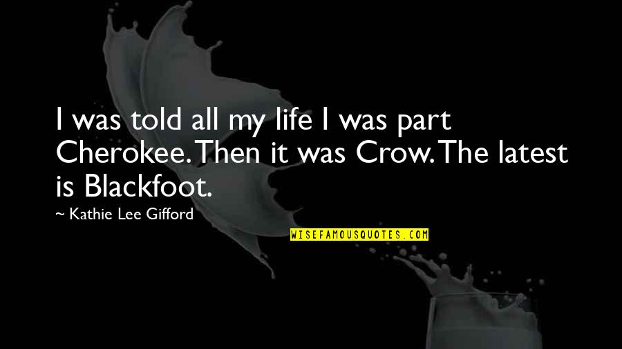 Gifford's Quotes By Kathie Lee Gifford: I was told all my life I was