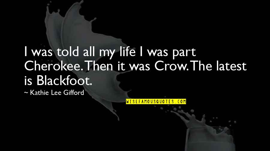Gifford's Quotes By Kathie Lee Gifford: I was told all my life I was Gifford's Quotes By Kathie Lee Gifford: I was told all my life I was