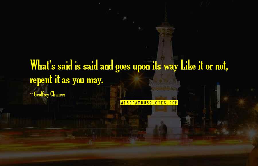 Gifs Inspirational Quotes By Geoffrey Chaucer: What's said is said and goes upon its