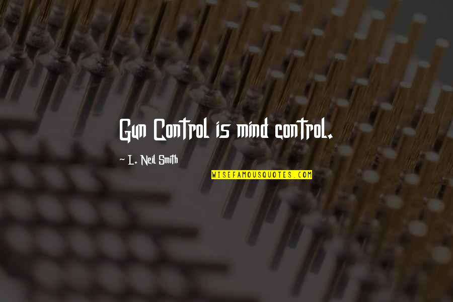 Gifs Inspirational Quotes By L. Neil Smith: Gun Control is mind control.