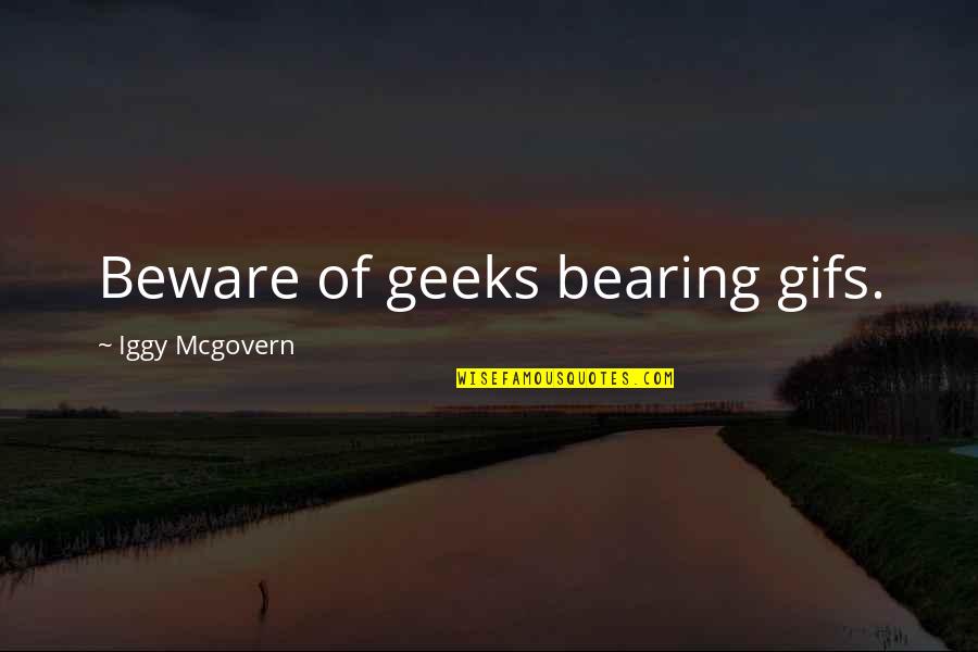 Gifs Quotes By Iggy Mcgovern: Beware of geeks bearing gifs.