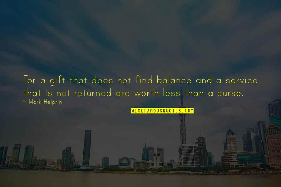 Gift And Curse Quotes By Mark Helprin: For a gift that does not find balance
