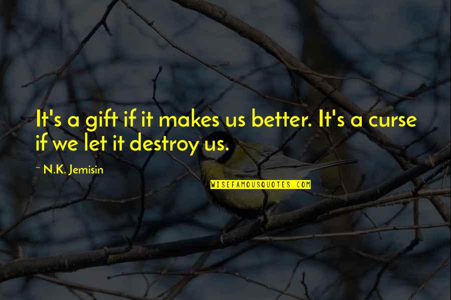 Gift And Curse Quotes By N.K. Jemisin: It's a gift if it makes us better.