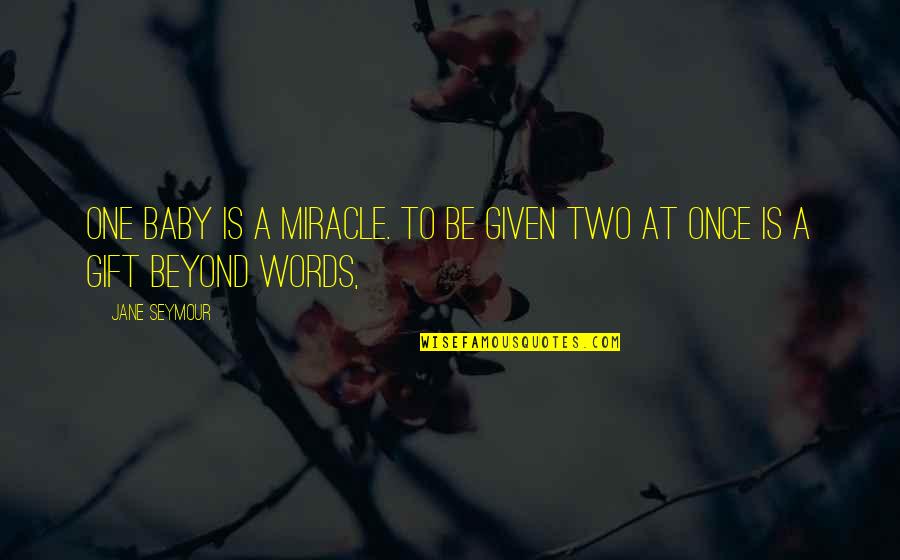 Gift Baby Quotes By Jane Seymour: One baby is a miracle. To be given
