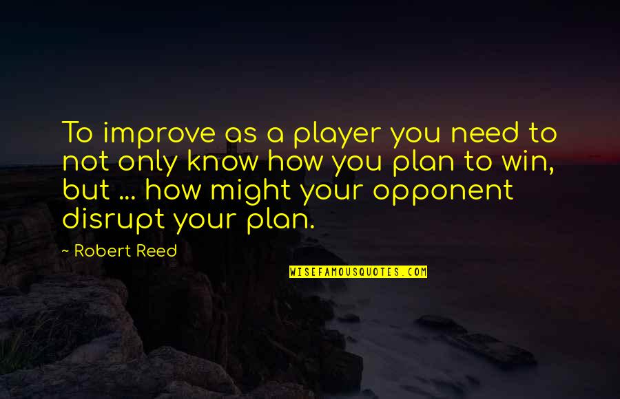 Gift Blessed Friday Quotes By Robert Reed: To improve as a player you need to