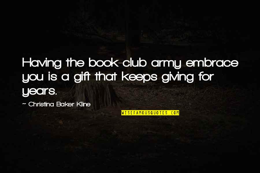 Gift Book Quotes By Christina Baker Kline: Having the book-club army embrace you is a