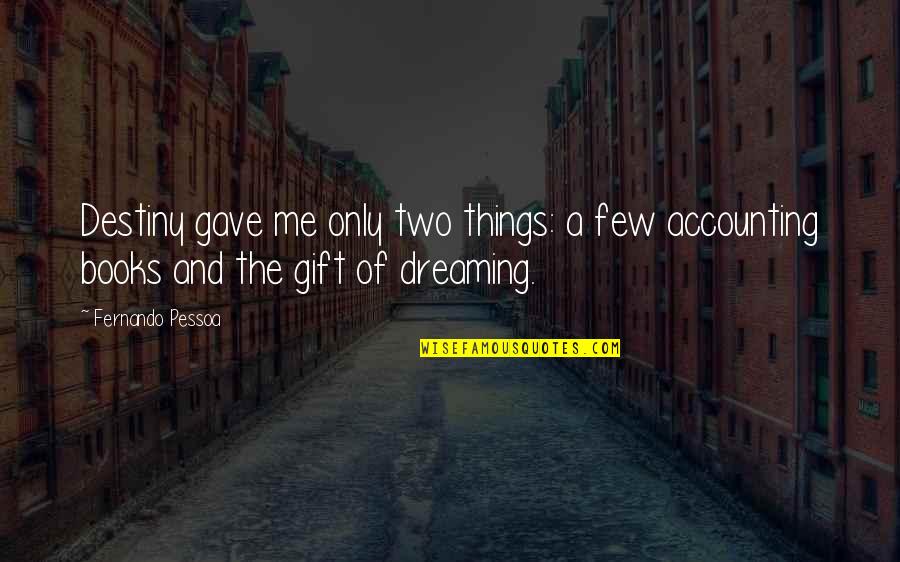 Gift Book Quotes By Fernando Pessoa: Destiny gave me only two things: a few