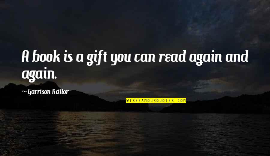 Gift Book Quotes By Garrison Keillor: A book is a gift you can read