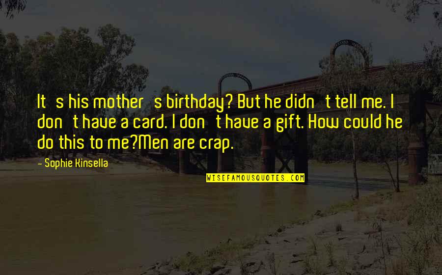 Gift Card Quotes By Sophie Kinsella: It's his mother's birthday? But he didn't tell